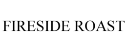 FIRESIDE ROAST trademark