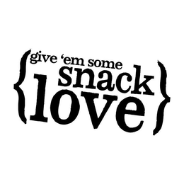 GIVE 'EM SOME SNACK LOVE trademark