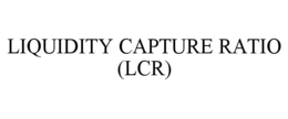LIQUIDITY CAPTURE RATIO (LCR) trademark