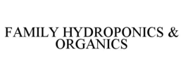 FAMILY HYDROPONICS & ORGANICS trademark