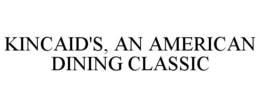 KINCAID'S, AN AMERICAN DINING CLASSIC trademark
