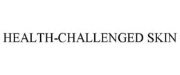 HEALTH-CHALLENGED SKIN trademark
