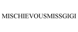 MISCHIEVOUSMISSGIGI trademark