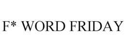 F* WORD FRIDAY trademark