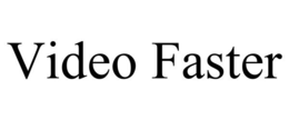 VIDEO FASTER trademark