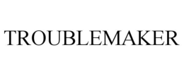TROUBLEMAKER trademark