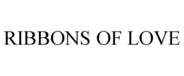 RIBBONS OF LOVE trademark