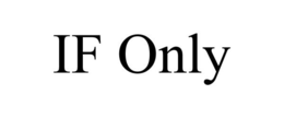 IF ONLY trademark
