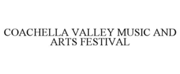 COACHELLA VALLEY MUSIC AND ARTS FESTIVAL trademark