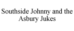 SOUTHSIDE JOHNNY AND THE ASBURY JUKES trademark