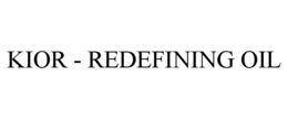 KIOR - REDEFINING OIL trademark