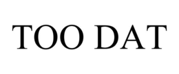 TOO DAT trademark