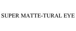 SUPER MATTE-TURAL EYE trademark