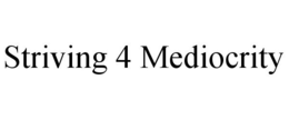 STRIVING 4 MEDIOCRITY trademark