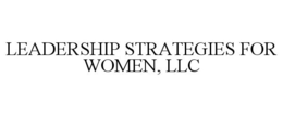 LEADERSHIP STRATEGIES FOR WOMEN, LLC trademark