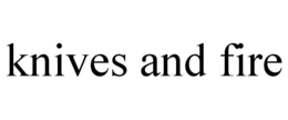 KNIVES AND FIRE trademark