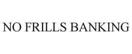 NO FRILLS BANKING trademark