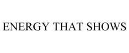 ENERGY THAT SHOWS trademark