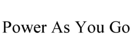 POWER AS YOU GO trademark