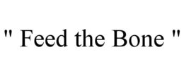 " FEED THE BONE " trademark