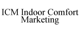 ICM INDOOR COMFORT MARKETING trademark