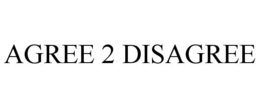 AGREE 2 DISAGREE trademark