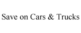 SAVE ON CARS & TRUCKS trademark