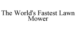 THE WORLD'S FASTEST LAWN MOWER trademark