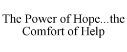 THE POWER OF HOPE...THE COMFORT OF HELP trademark