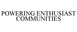 POWERING ENTHUSIAST COMMUNITIES trademark