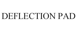 DEFLECTION PAD trademark