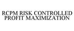 RCPM RISK CONTROLLED PROFIT MAXIMIZATION trademark