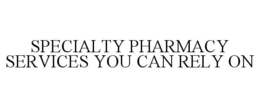 SPECIALTY PHARMACY SERVICES YOU CAN RELY ON trademark