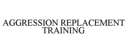 AGGRESSION REPLACEMENT TRAINING trademark