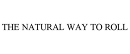 THE NATURAL WAY TO ROLL trademark
