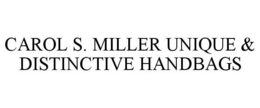 CAROL S. MILLER UNIQUE & DISTINCTIVE HANDBAGS trademark