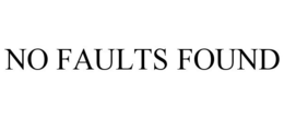 NO FAULTS FOUND trademark