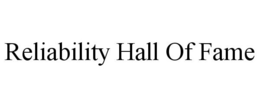 RELIABILITY HALL OF FAME trademark