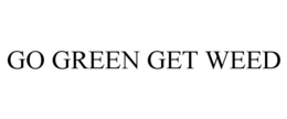 GO GREEN GET WEED trademark