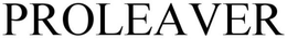 PROLEAVER trademark