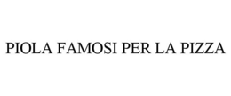 PIOLA FAMOSI PER LA PIZZA trademark
