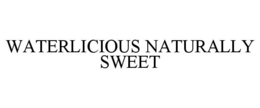 WATERLICIOUS NATURALLY SWEET trademark