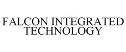 FALCON INTEGRATED TECHNOLOGY trademark