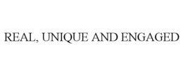 REAL, UNIQUE AND ENGAGED trademark