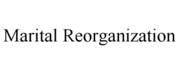 MARITAL REORGANIZATION trademark