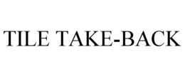 TILE TAKE-BACK trademark