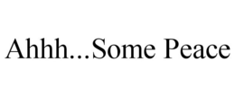 AHHH...SOME PEACE trademark