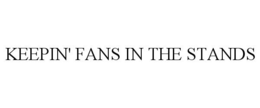 KEEPIN' FANS IN THE STANDS trademark