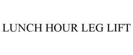 LUNCH HOUR LEG LIFT trademark