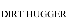 DIRT HUGGER trademark